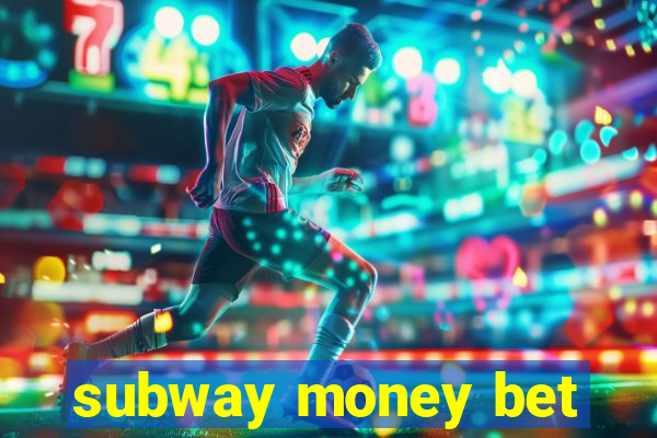 subway money bet